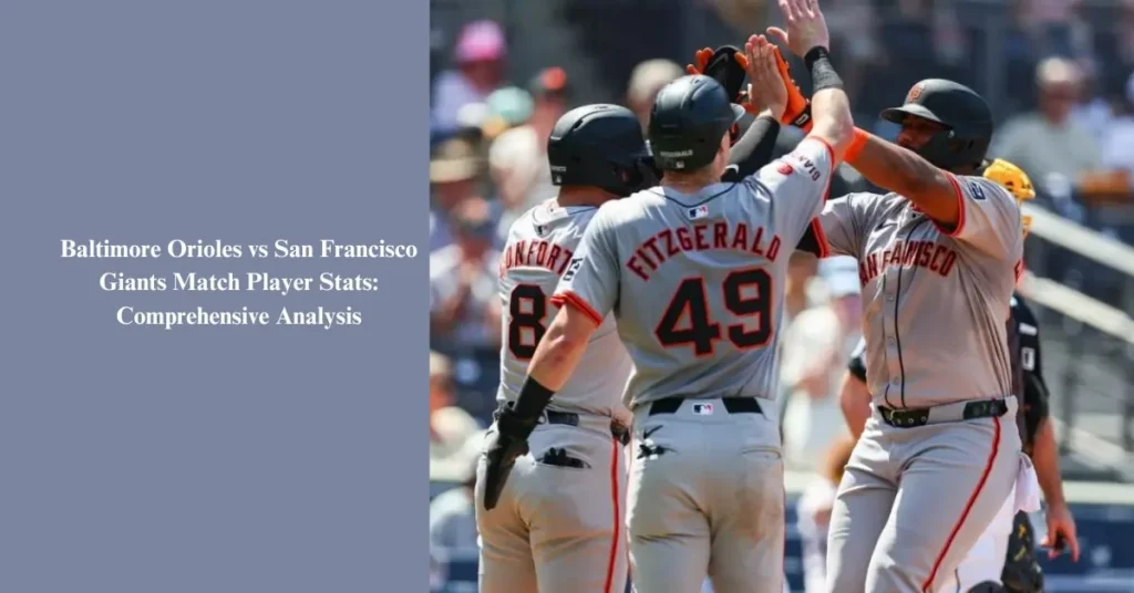 BALTIMORE ORIOLES VS SAN FRANCISCO GIANTS MATCH PLAYER STATS